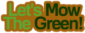 Let's Mow The Green!
